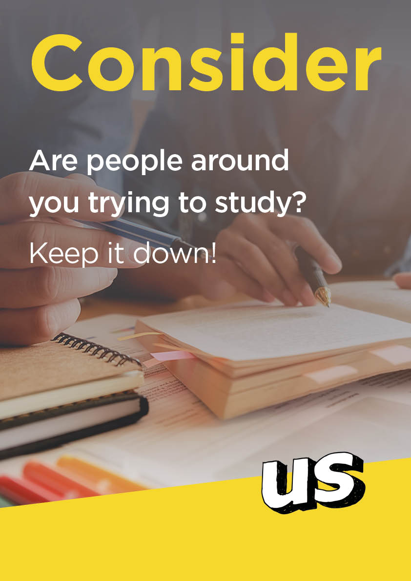 Are people around you trying to study? Keep it down.