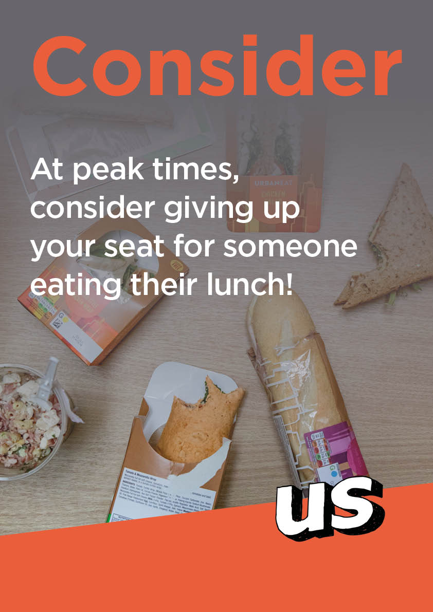 At peak times, consider giving up your seat for someone eating their lunch.